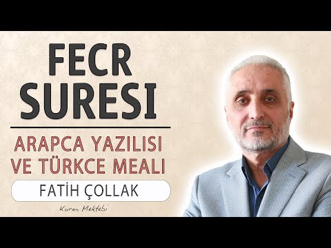 Fecr suresi anlamı dinle Fatih Çollak (Fecr suresi arapça yazılışı okunuşu ve meali)