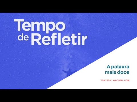 Tempo de Refletir 2229 - A palavra mais doce