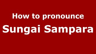 How to pronounce Sungai Sampara
