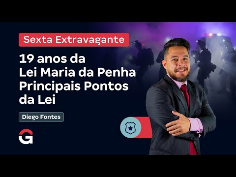 Sexta Extravagante | 19 anos da Lei Maria da Penha: Principais Pontos da Lei
