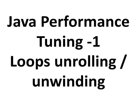 1.Java Performance Tuning for loop unrolling/ unwinding.