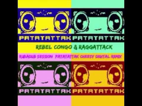 Rebel Congo & Raggattack  (Rubadub Session Patatattak Cheesy Digital Remix)