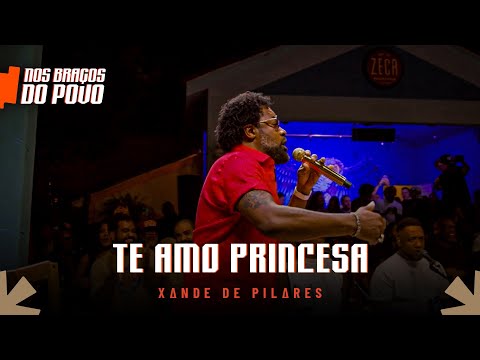 Xande de Pilares - Te Amo Princesa  (Nos Braços do Povo)