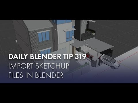 Daily Blender Tip 319 - Import Sketchup files (Blender 2.8)