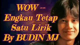 Download lagu WOW -- Engkau Tetap Satu Lirik By BUDIN MJ mp3
