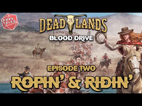 Deadlands: Blood Drive | Episode 2: Ropin' & Ridin' | Actual Play Tabletop RPG
