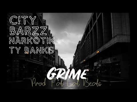 C!TY X Barzz X Narkotik X Ty Banks- Grime (Prod. Fat Cat)