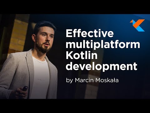 KotlinConf 2018 - Effective Multiplatform Kotlin Development by Marcin Moskala