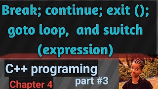Break; continue; exit (); goto loop,  and switch (expression)  C++ programming chapter four