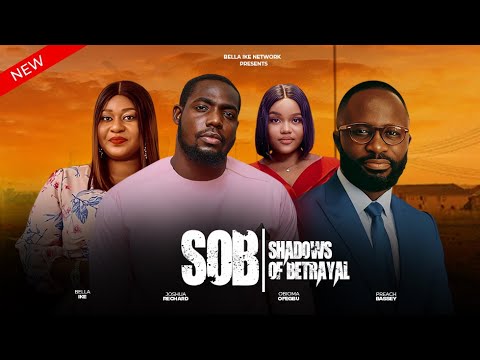 SHADOWS OF BETRAYAL (SOB) -  FULL MOVIE  PREACH BASSEY, BELLA IKE, JOSHUA RICHARD 