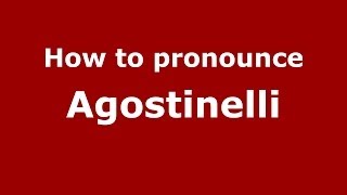 How to pronounce Agostinelli