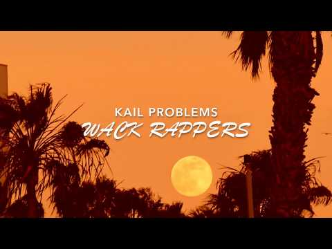 Kail Problems -Wack Rappers