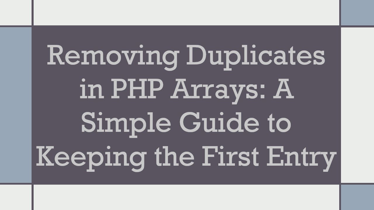Removing Duplicates in PHP Arrays: A Simple Guide to Keeping the First Entry