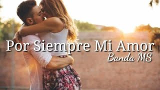 Por Siempre Mi Amor - Banda MS (LETRA)
