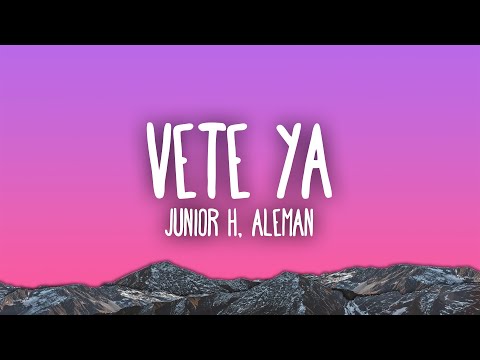 Junior H, Aleman - VETE YA