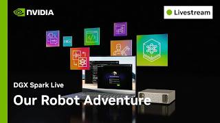 DGX Spark Live: Our Robot Adventure