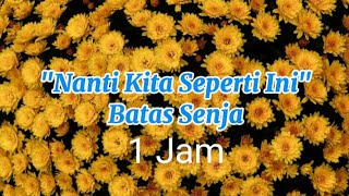 Download lagu Batas Senja - Nanti Kita Seperti Ini (Lirik-1 Jam) mp3 Download lagu Batas Senja - Nanti Kita Seperti Ini (Lirik-1 Jam) mp3