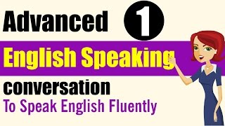 Speaking Practice: Advanced Level - Lessons 1
