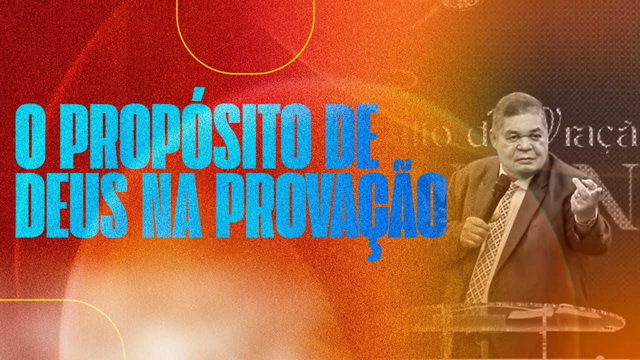 O PROPÓSITO DE DEUS NA PROVAÇÃO - PR CARLOS ROBERTO