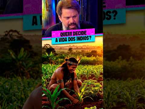QUEM DECIDE A VIDA INDÍGENA?