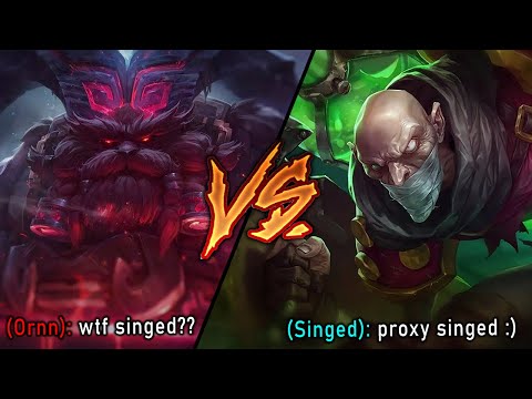 I went against the Rank 1 Ornn, so I went proxy mode Singed and trolled him