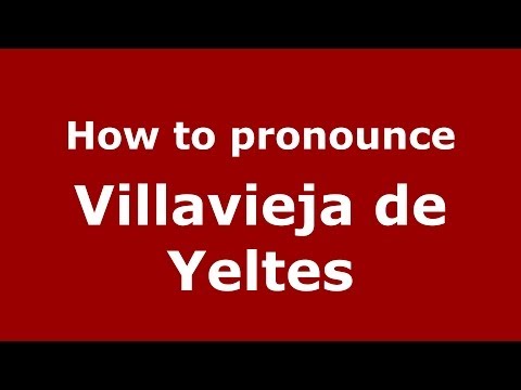 How to pronounce Villavieja de Yeltes (Spanish/Spain) - PronounceNames.com