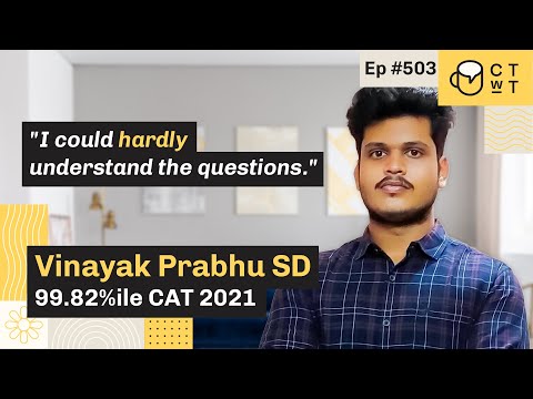 CTwT E503 - CAT 2021 Topper Vinayak Prabhu 99.82%iler | Second Attempt