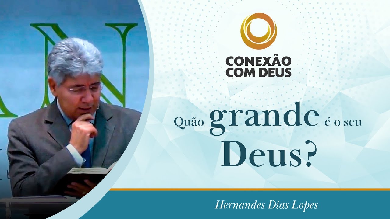 Quão grande é o seu Deus? Pr Hernandes Dias Lopes