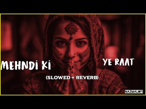 Mehndi Ki Ye Raat | ( Slowed+Reverb) Jawad Ahmad | Nazma Lofi