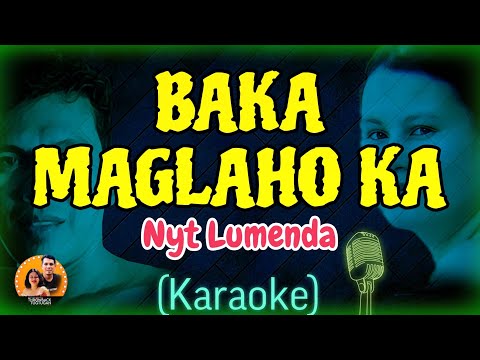 BAKA MAGLAHO KA - (Karaoke) | NYT LUMENDA