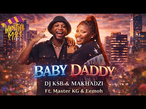"BABY DADDY" Dj Ksb & Makhadzi(feat. Master Kg & Eemoh) 