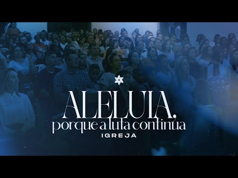 Aleluia, porque a Luta Continua - Igreja | Tabernáculo - Anápolis - GO
