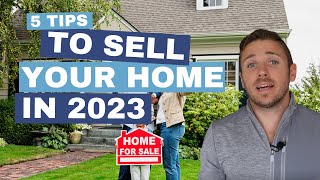 Selling Your Home In 2023: 5 Tips You Need To Succeed