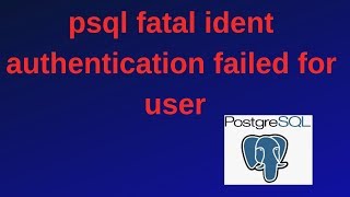18. PostgreSQL DBA: psql fatal ident authentication failed for user