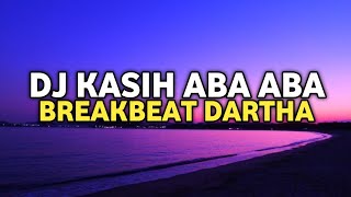 Download lagu DJ KASIH ABA ABA BREAKBEAT DARTHA mp3