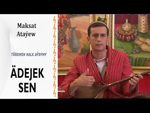 Maksat Ataýew —   "Ädejek sen" | türkmen halk aýdymy | Salyr-saryk ýoly