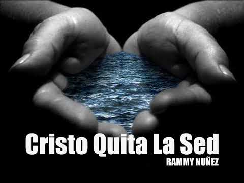 Cristo Quita la sed - Rammy Nuñez Oficial