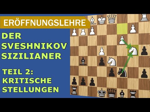 Eröffnungswissen: SIZILIANISCH SVESHNIKOV | Teil 2: Kritische Stellungen