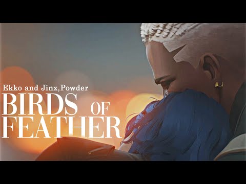 Ekko & Jinx, Powder - BIRDS OF FEATHER (AMV)