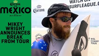 Mikey Wright Announces He&#39;s Taking A Break From Championship Tour After Corona Open Mexico