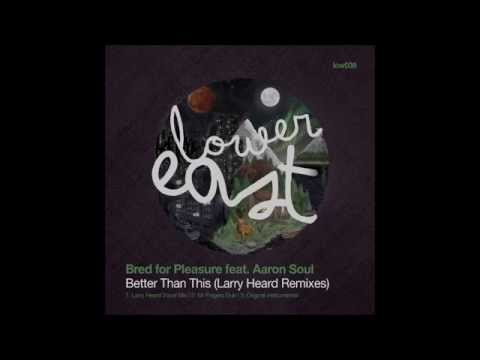 Bred For Pleasure feat Aaron Soul - Better Than This (Larry Heard Vocal Mix)