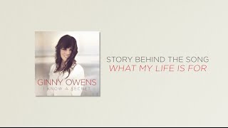 Ginny Owens- &quot;What My Life Is For&quot;- Story Behind The Song