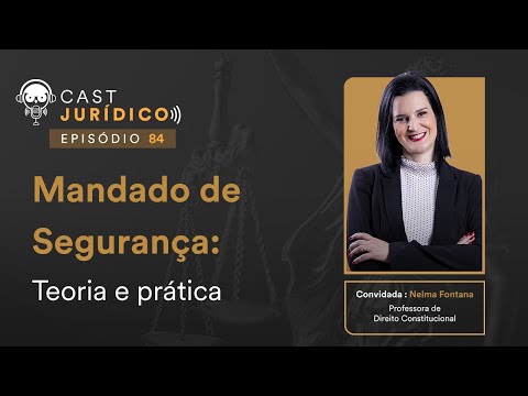 Mandado de Segurança: Teoria e prática - Cast Jurídico #84