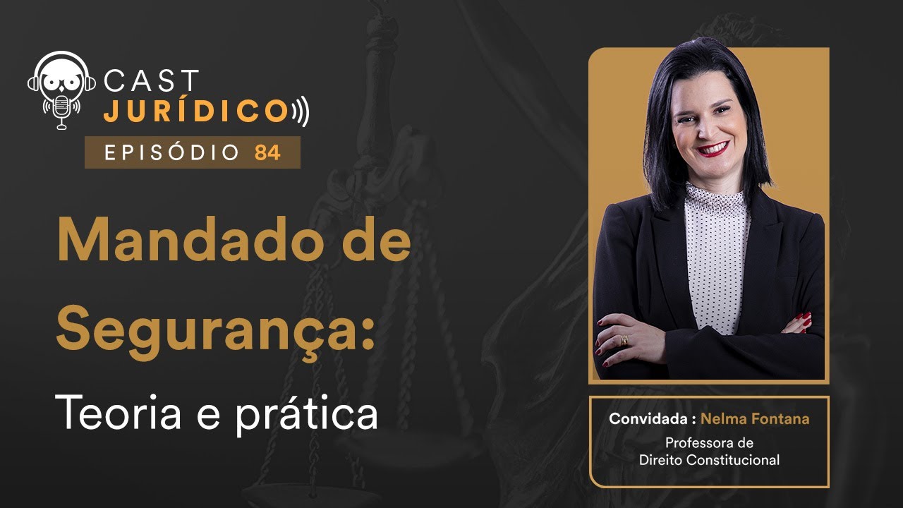 Mandado de Segurança: Teoria e prática - Cast Jurídico #84