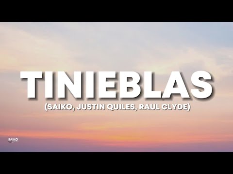 TINIEBLAS - SAIKO, JUSTIN QUILES, RAUL CLYDE (LETRA/LYRICS)