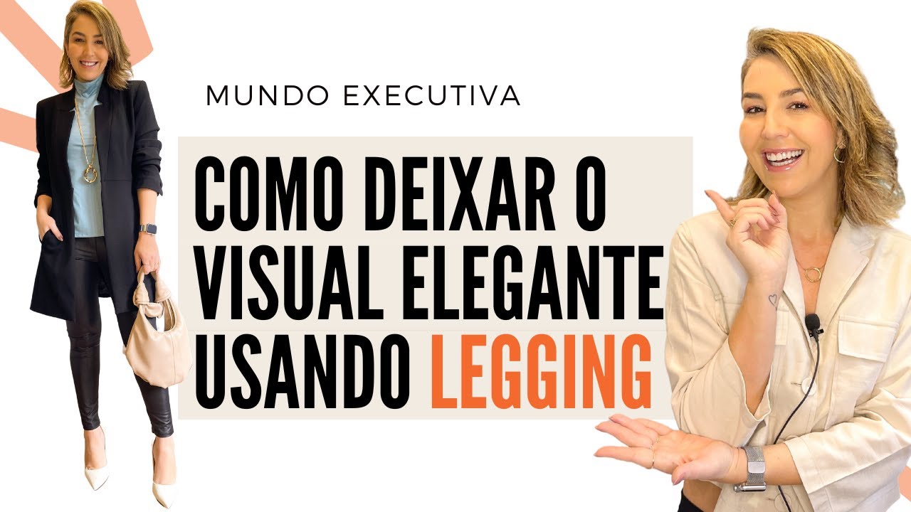 COMO DEIXAR O VISUAL ELEGANTE USANDO LEGGING - Michelle Castro #calçalegging #legging