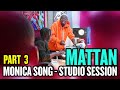 MATTAN - MONICA SONG ( STUDIO SESSION PART 3 )