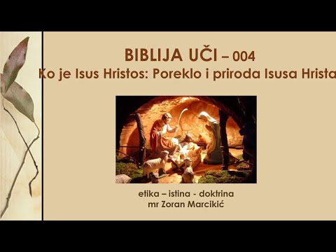Biblija uči - 004 Ko je Isus Hristos? Poreklo i priroda Isusa - Alfa i Omega Pocetak i Svrsetak Amin
