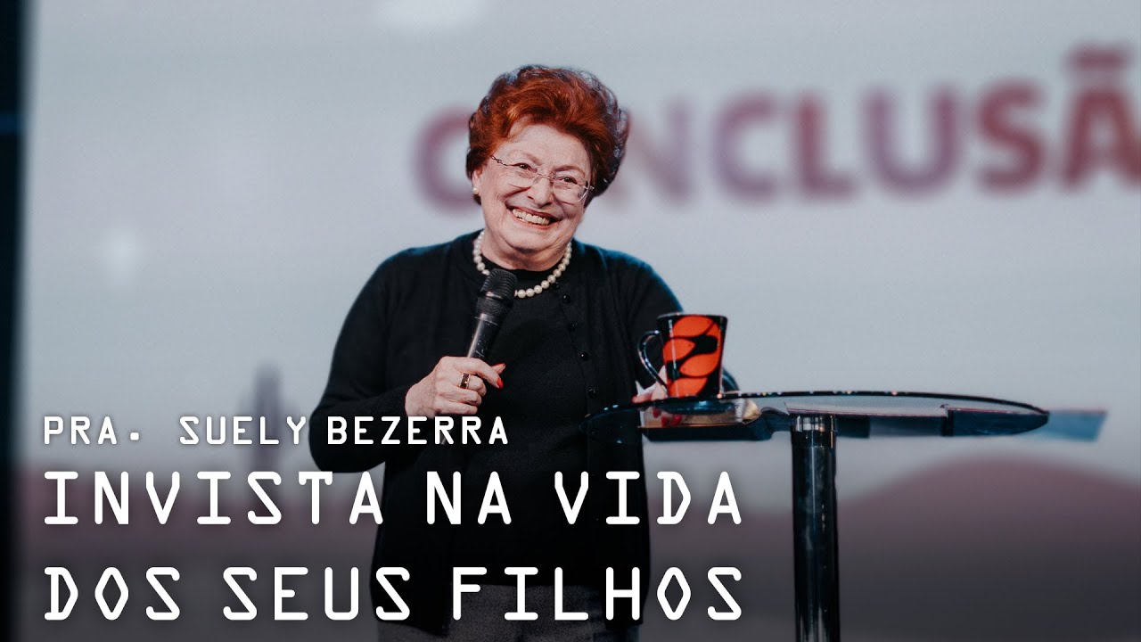 INVISTA NA VIDA DOS SEUS FILHOS // Pra  Suely Bezerra