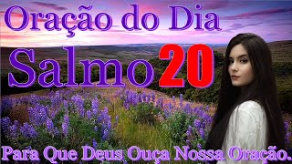ORAO DO DIA-PARA QUE DEUS OUA NOSSA ORAO-SALMO 20